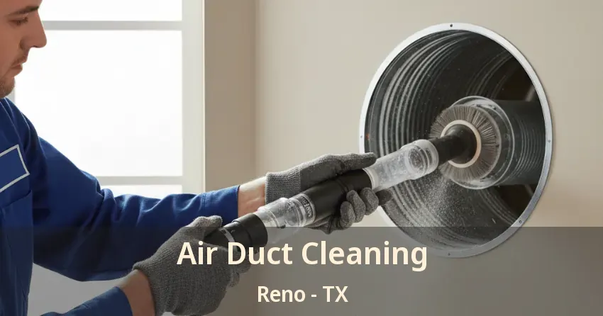 Air Duct Cleaning Reno - TX Air Duct Cleaning Reno - TX